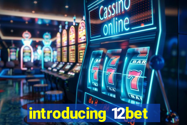 introducing 12bet